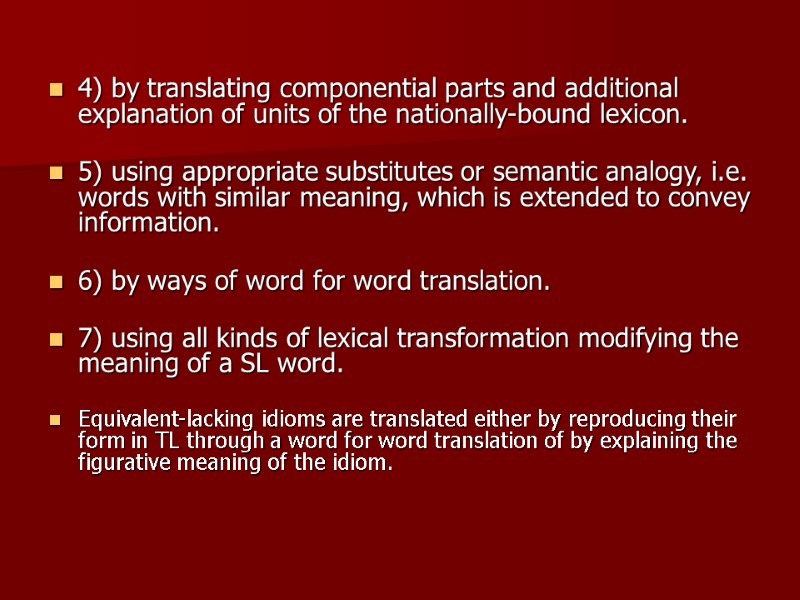 4) by translating componential parts and additional explanation of units of the nationally-bound lexicon.